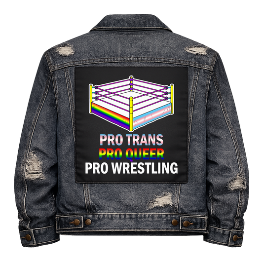 Pro Trans, Pro Queer, Pro Wrestling Full Colour Back Patch shown on the back of a distressed denim jacket: wrestling ring with trans and rainbow flag ropes, reading "PRO TRANS PRO QUEER PRO WRESTLING"