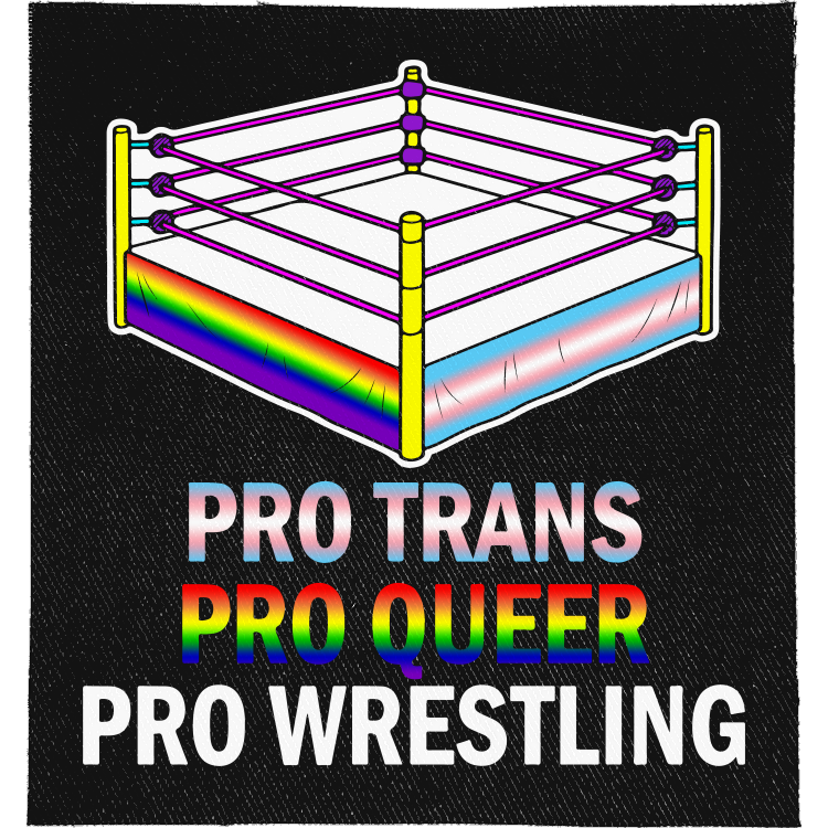 Pro Trans, Pro Queer, Pro Wrestling Full Colour Patch: wrestling ring with trans and rainbow flag ropes, reading "PRO TRANS PRO QUEER PRO WRESTLING"