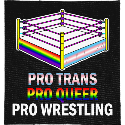Pro Trans, Pro Queer, Pro Wrestling Full Colour Patch: wrestling ring with trans and rainbow flag ropes, reading "PRO TRANS PRO QUEER PRO WRESTLING"