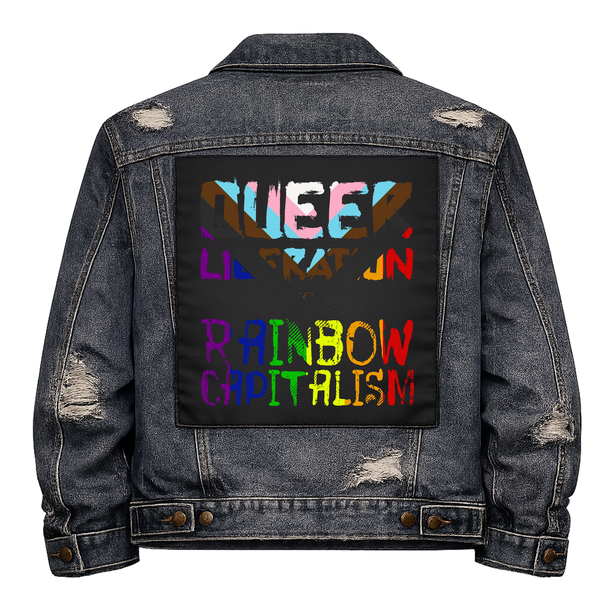 Queer Liberation Not Rainbow Capitalism Full Colour Back Patch shown on the back of a distressed denim jacket: textured lettering in progress pride and rainbow colours, reading "QUEER LIBERATION NOT RAINBOW CAPITALISM"