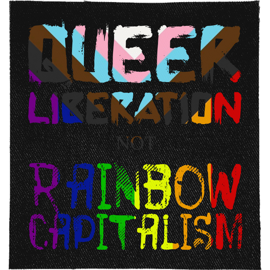 Queer Liberation Not Rainbow Capitalism Full Colour Patch: textured lettering in progress pride and rainbow colours, reading "QUEER LIBERATION NOT RAINBOW CAPITALISM"