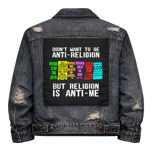 Religion is Anti-Me Full Colour Back Patch shown on the back of a distressed denim jacket: row of colourful anti-gay religious protest placards, reading "DIDN'T WANT TO BE ANTI-RELIGION BUT RELIGION IS ANTI-ME"