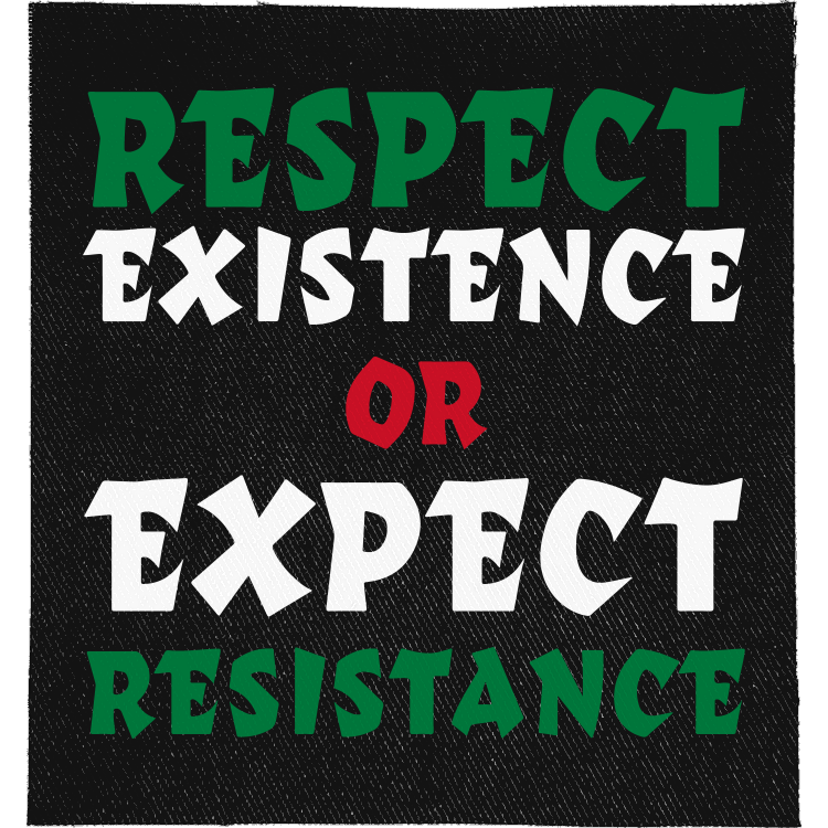Respect Existence or Expect Resistance Full Colour Patch: lettering in Palestinian flag green, white and red, reading "RESPECT EXISTENCE OR EXPECT RESISTANCE"