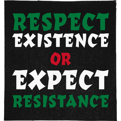 Respect Existence or Expect Resistance Full Colour Patch: lettering in Palestinian flag green, white and red, reading "RESPECT EXISTENCE OR EXPECT RESISTANCE"