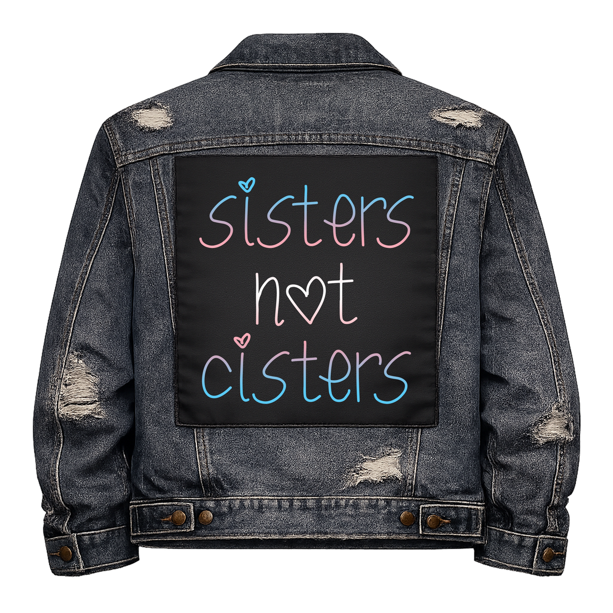 Sisters Not Cisters Full Colour Back Patch shown on the back of a distressed denim jacket: handwritten lettering in trans flag pink and blue, reading "SISTERS NOT CISTERS"