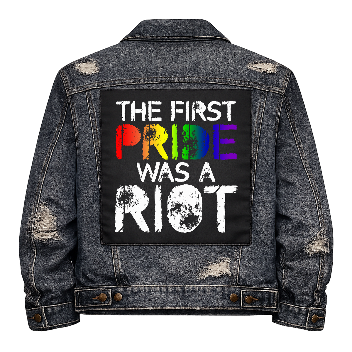 The First Pride was a Riot Full Colour Back Patch shown on the back of a distressed denim jacket: PRIDE in rainbow colours and a distressed RIOT, reading "THE FIRST PRIDE WAS A RIOT"