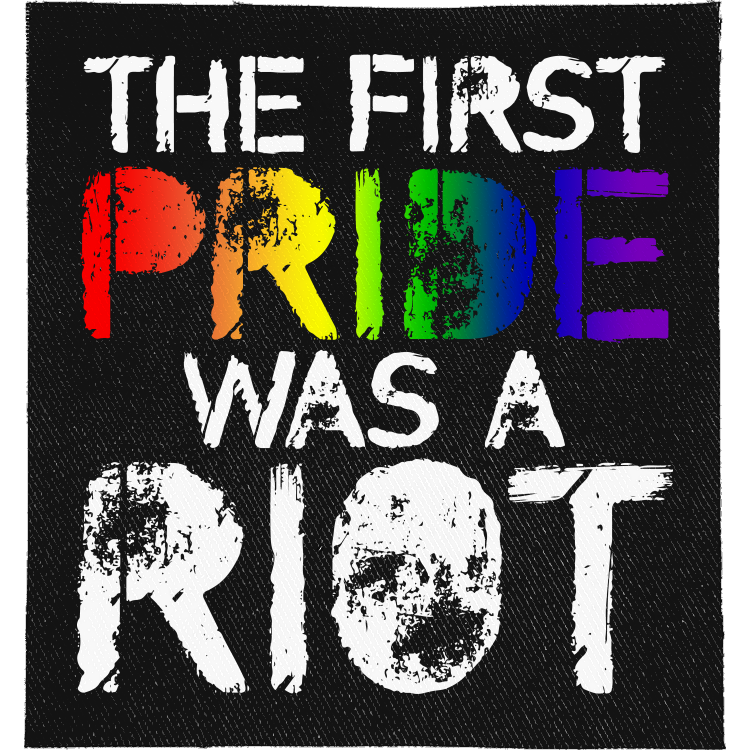 The First Pride was a Riot Full Colour Patch: PRIDE in rainbow colours and a distressed RIOT, reading "THE FIRST PRIDE WAS A RIOT"