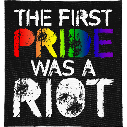The First Pride was a Riot Full Colour Patch: PRIDE in rainbow colours and a distressed RIOT, reading "THE FIRST PRIDE WAS A RIOT"