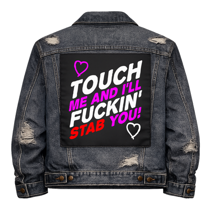 Touch Me and I'll Stab You Full Colour Back Patch shown on the back of a distressed denim jacket: slanted white, magenta and red capitals with hand-drawn hearts, reading "TOUCH ME AND I'LL FUCKIN' STAB YOU!"