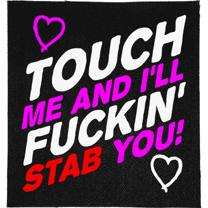 Touch Me and I'll Stab You Full Colour Patch: slanted white, magenta and red capitals with hand-drawn hearts, reading "TOUCH ME AND I'LL FUCKIN' STAB YOU!"