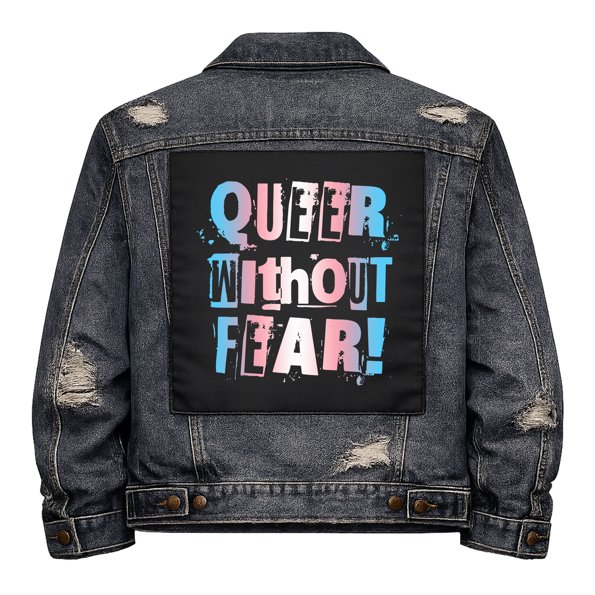 Trans Queer Without Fear Full Colour Back Patch shown on the back of a distressed denim jacket: ransom-note letters in trans flag colours, reading "QUEER WITHOUT FEAR!"