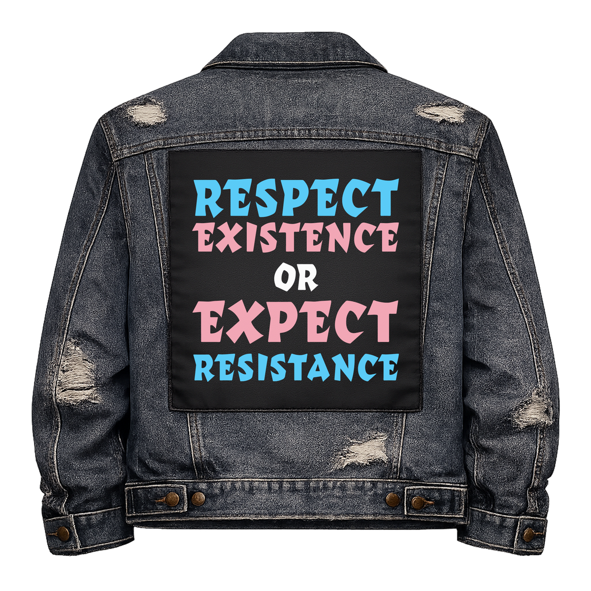 Trans Respect Existence or Expect Resistance Full Colour Back Patch shown on the back of a distressed denim jacket: lettering in trans flag blue, pink and white, reading "RESPECT EXISTENCE OR EXPECT RESISTANCE"