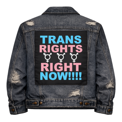 Trans Rights Right Now Full Colour Back Patch shown on the back of a distressed denim jacket: trans flag blue and pink capitals with three transgender symbols, reading "TRANS RIGHTS RIGHT NOW!!!!"