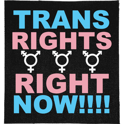 Trans Rights Right Now Full Colour Patch: trans flag blue and pink capitals with three transgender symbols, reading "TRANS RIGHTS RIGHT NOW!!!!"