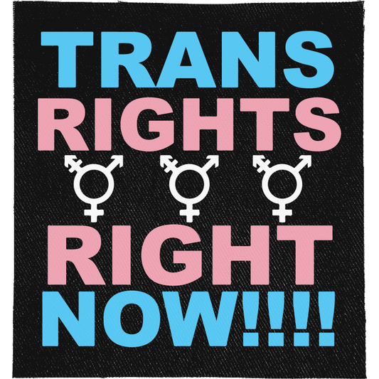 Trans Rights Right Now Full Colour Patch: trans flag blue and pink capitals with three transgender symbols, reading "TRANS RIGHTS RIGHT NOW!!!!"
