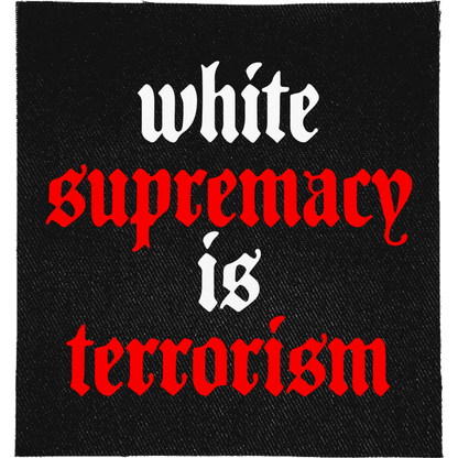 White Supremacy is Terrorism Full Colour Patch: white and red lowercase blackletter, reading "WHITE SUPREMACY IS TERRORISM"