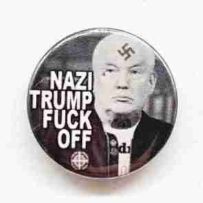 Nazi Trump Fuck Off Pin Badge