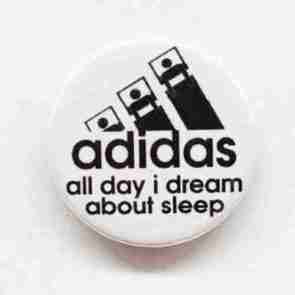 All Day I dream about Sleep Pin Badge