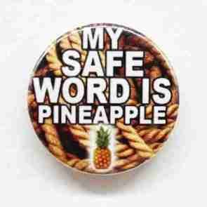 My safe word is Pineapple Pin Badge