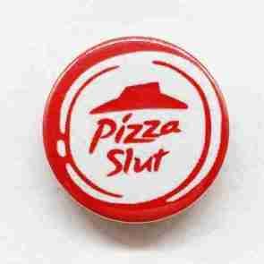 Pizza Slut Pin Badge