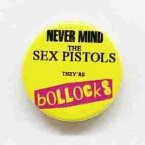 Nevermind the Sex Pistols, They're Bollocks! Pin Badge