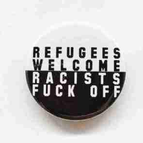 Refugees Welcome, Racists Fuck Off Pin Badge