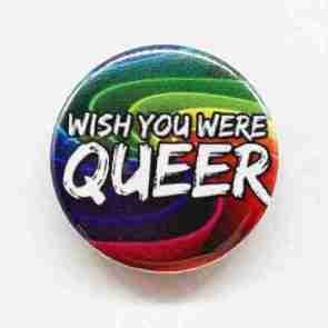 Wish You Were Queer Pin Badge