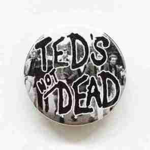 Teds Not Dead Pin Badge