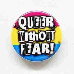 Queer Without Fear - Pan Flag Pin Badge