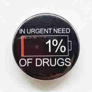 In Urgent Need of Drugs Pin Badge