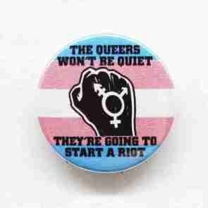 Queers Wont Be Quiet - Trans Flag Pin Badge