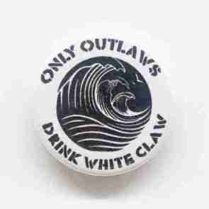 Only Outlaws Drink White Claw Pin Badge