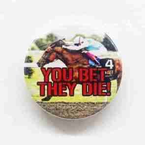 You Bet, They Die Pin Badge