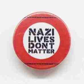 Nazi Lives Dont Matter Pin Badge