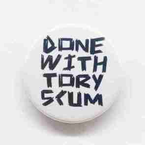 Done with Tory Scum Pin Badge