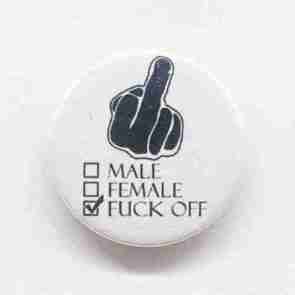 Male, Female, Fuck Off - White Pin Badge