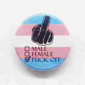 Male, Female, Fuck Off - Trans Flag Pin Badge