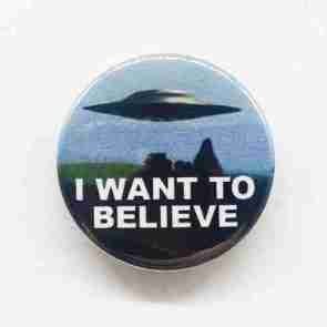 I want to believe! Pin Badge