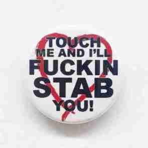 Touch me and I'll Fuckin' Stab You Pin Badge