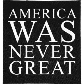 America Was Never Great Patch
