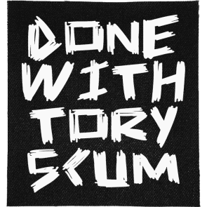 Done with Tory Scum Patch