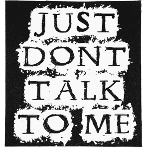 Don't Talk to Me Patch