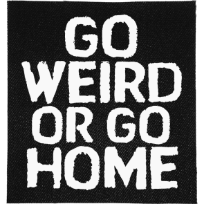 Go Weird or Go Home Patch