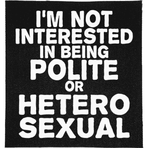 Not Interested in Polite or Heterosexual Patch