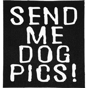 Send me Dog Pics Patch