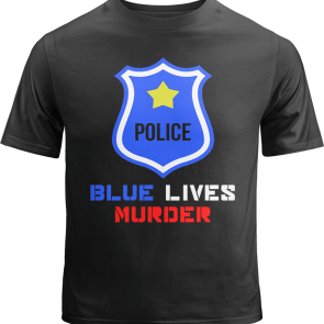 Blue Lives Murder Shirt