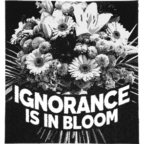 Ignorance is in Bloom Patch