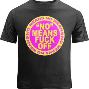No Means Fuck Off Shirt