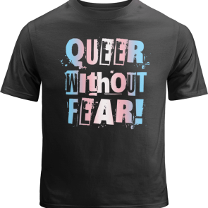 Trans Queer Without Fear Shirt