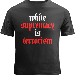 White Supremacy is Terrorism Shirt